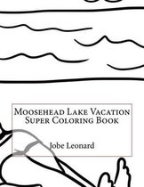 Moosehead Lake Vacation Super Coloring Book