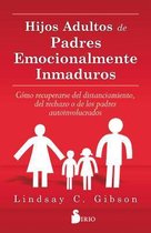 Hijos adultos de padres emocionalmente inmaduros/ Adult Children of Emotionally Immature Parents
