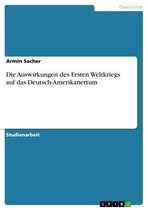 Boek cover Die Auswirkungen des Ersten Weltkriegs auf das Deutsch-Amerikanertum van Armin Sacher