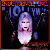 Indulgence, Inc.: A Tribute To Motley Crue