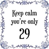 Verjaardag Tegeltje met Spreuk (29 jaar: Keep calm you're only 29 + cadeau verpakking & plakhanger