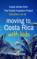 Moving to Costa Rica with Kids: Expat Stories from The Family Freedom Project - Episodes 1 to 10