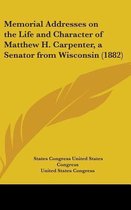 Memorial Addresses on the Life and Character of Matthew H. Carpenter, a Senator from Wisconsin (1882)