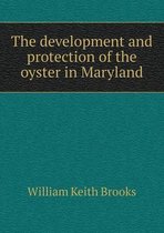 The development and protection of the oyster in Maryland