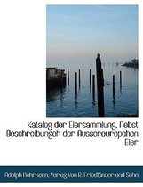 Katalog Der Eiersammlung, Nebst Beschreibungeh Der Aussereuropchen Eier