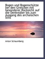 Bogen Und Bogenschutze Bei Den Greichen Mit Besonderer Rucksicht Auf Die Denkmaler Bis Zum Ausgang D