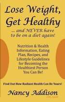 Lose Weight, Get Healthy ...And Never Have to Be on a Diet Again!