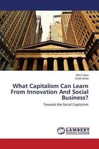 What Capitalism Can Learn From Innovation And Social Business?