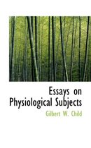 Essays on Physiological Subjects