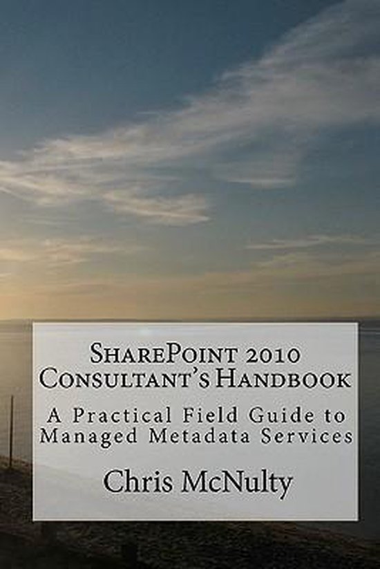 SharePoint 2010 Consultant's Handbook: A Practical Field Gui ... - cover