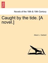 Caught by the Tide. [A Novel.]