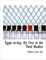 Egypt To-Day; The First to the Third Khedive