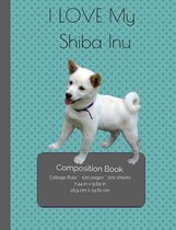 I LOVE My Shiba Inu Composition Notebook