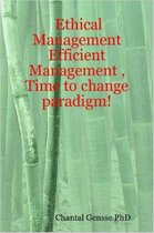 Ethical Management - Efficient Management, Time to Change Paradigm!