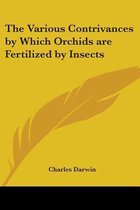 The Various Contrivances by Which Orchids are Fertilized by Insects