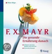 F.X.Mayr: Die gesunde Ernährung danach