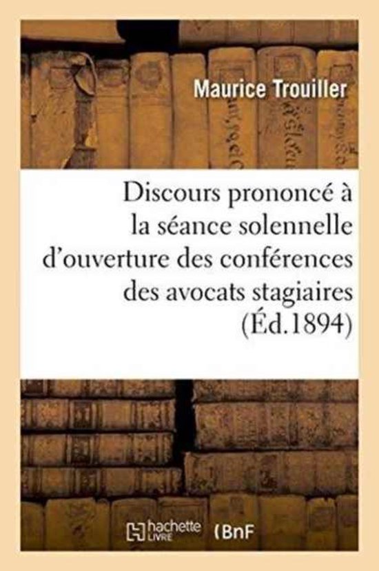 Discours Prononce a la Seance Solennelle D'Ouverture Des Conferences Des Avocats Stagiaires Grenoble