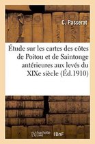 Histoire- Étude Sur Les Cartes Des Côtes de Poitou Et de Saintonge Antérieures Aux Levés Du Xixe Siècle Thèse