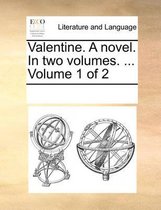 Valentine. a Novel. in Two Volumes. ... Volume 1 of 2