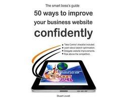 50 ways to confidently improve your business website: Search engine optimisation and internet marketing made easy