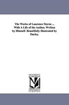 The Works of Laurence Sterne ... With A Life of the Author, Written by Himself. Beautifully Illustrated by Darley.