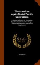 The American Agriculturist Family Cyclopaedia