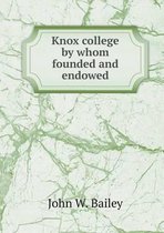 Knox college by whom founded and endowed
