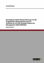 Strategische Unternehmensfuhrung Mit Der IV-Gestutzten Balanced Scorecard in Verbindung Mit SAP Strategic Enterprise Management (Sem-CPM-BSC)