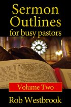 Sermon Outlines for Busy Pastors - Sermon Outlines for Busy Pastors: Volume 2