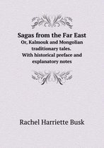 Sagas from the Far East Or, Kalmouk and Mongolian traditionary tales. With historical preface and explanatory notes