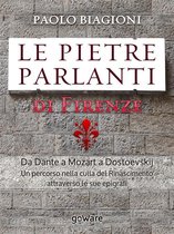 Guide d'autore - Le pietre parlanti di Firenze. Da Dante a Mozart a Dostoevskij un percorso nella culla del Rinascimento attraverso le sue epigrafi