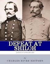 Defeat at Shiloh: Albert Sidney Johnston & P.G.T. Beauregard