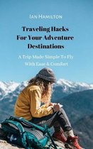 Traveling Hacks For Your Adventure Destinations