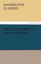 Who Wrote the Bible? : a Book for the People