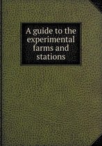 A Guide to the Experimental Farms and Stations