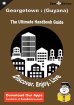 Ultimate Handbook Guide to Georgetown : (Guyana) Travel Guide