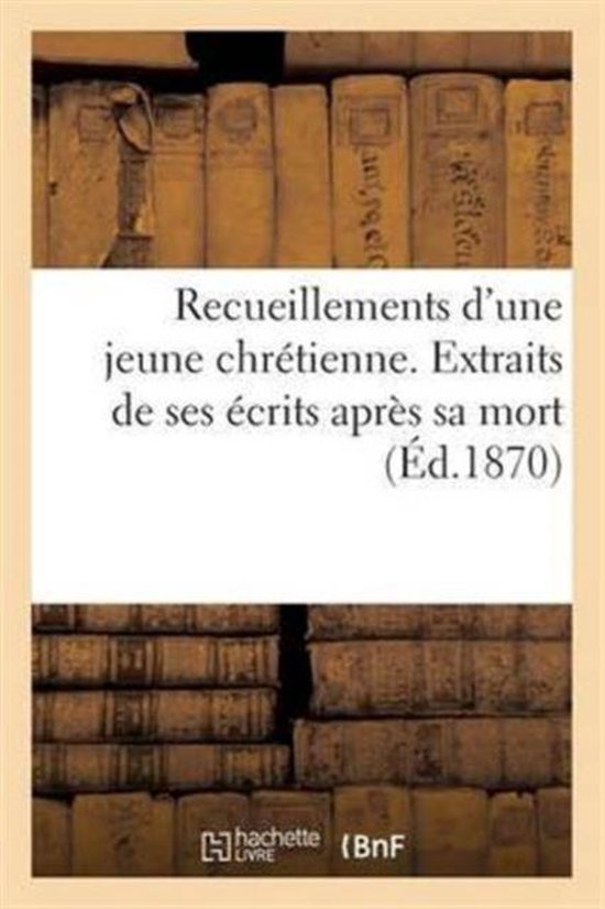 Histoire- Recueillements d'Une Jeune Chrétienne. Extraits de Ses Écrits Après Sa Mort bol.com