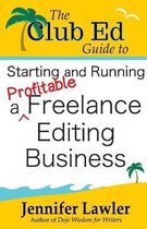 The Club Ed Guide to Starting and Running a Profitable Freelance Editing Business