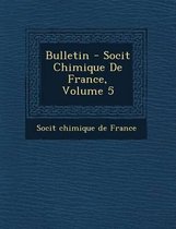 Bulletin - Soci T Chimique de France, Volume 5