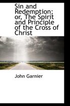 Sin and Redemption; Or, the Spirit and Principle of the Cross of Christ
