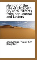 Memoir of the Life of Elizabeth Fry with Extracts from Her Journal and Letters