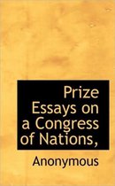 Prize Essays on a Congress of Nations,