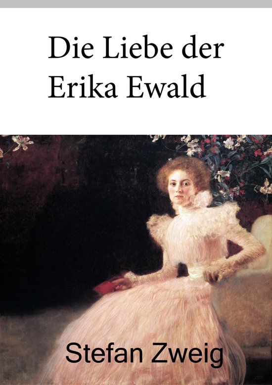 Die Liebe Der Väter Charakterisierung Die Liebe der Erika Ewald (ebook), Stefan Zweig | 9783945909423