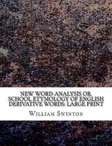 New Word-Analysis Or, School Etymology of English Derivative Words