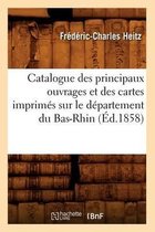 Generalites- Catalogue Des Principaux Ouvrages Et Des Cartes Imprim�s Sur Le D�partement Du Bas-Rhin, (�d.1858)