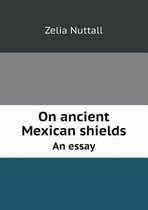 On Ancient Mexican Shields an Essay
