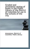 Graded and Annotated Catalog of Books in the Public Library of the District of Columbia for Use in T