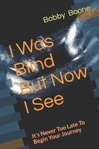 I Was Blind But Now I See