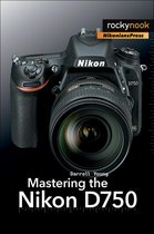 The Mastering Camera Guide Series - Mastering the Nikon D750