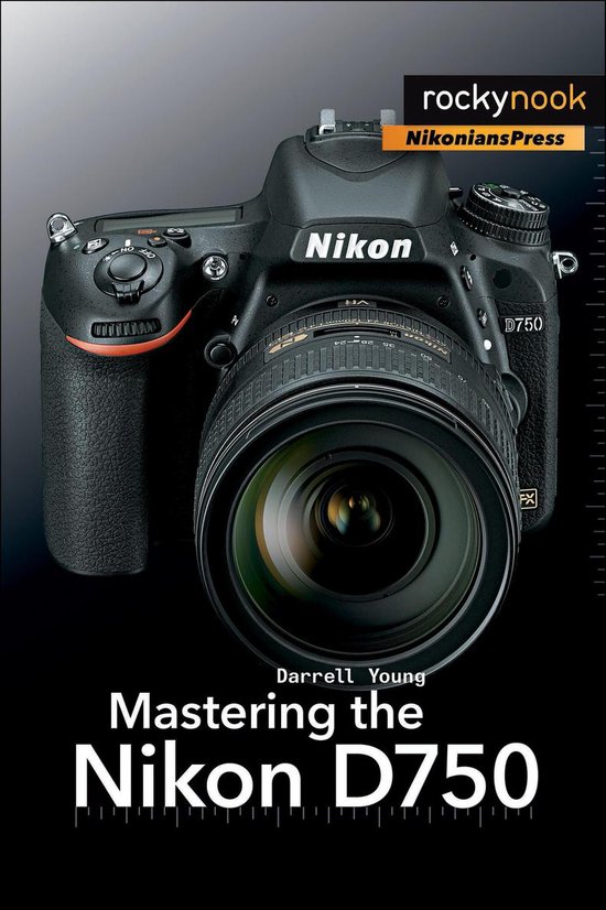 The Mastering Camera Guide Series - Mastering the Nikon D750 - cover